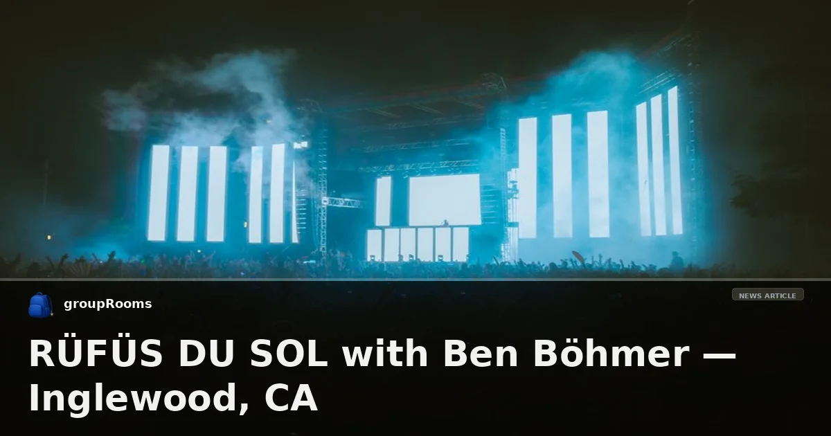 RÜFÜS DU SOL with Ben Böhmer — Inglewood, CA