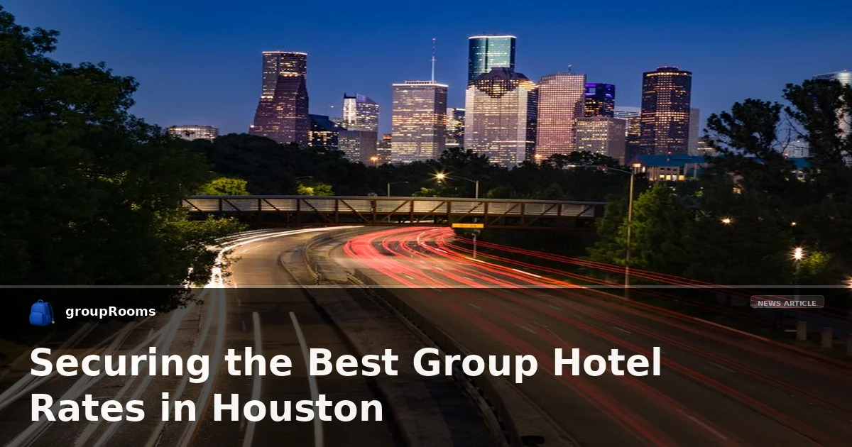 Securing the Best Group Hotel Rates in Houston