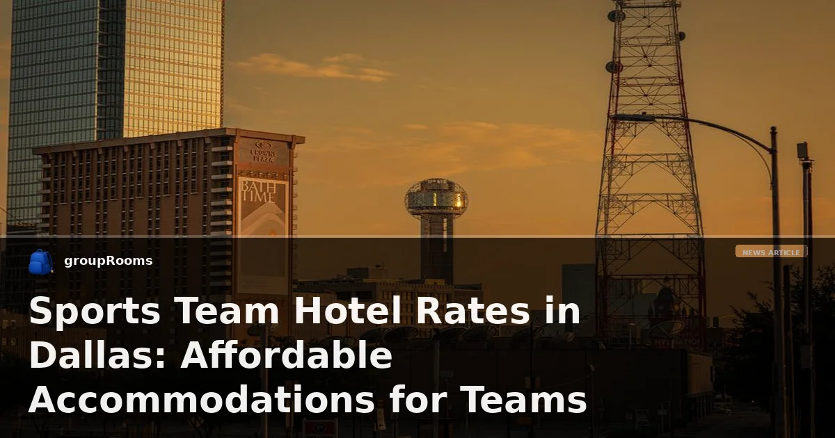 Sports Team Hotel Rates in Dallas: Affordable Accommodations for Teams