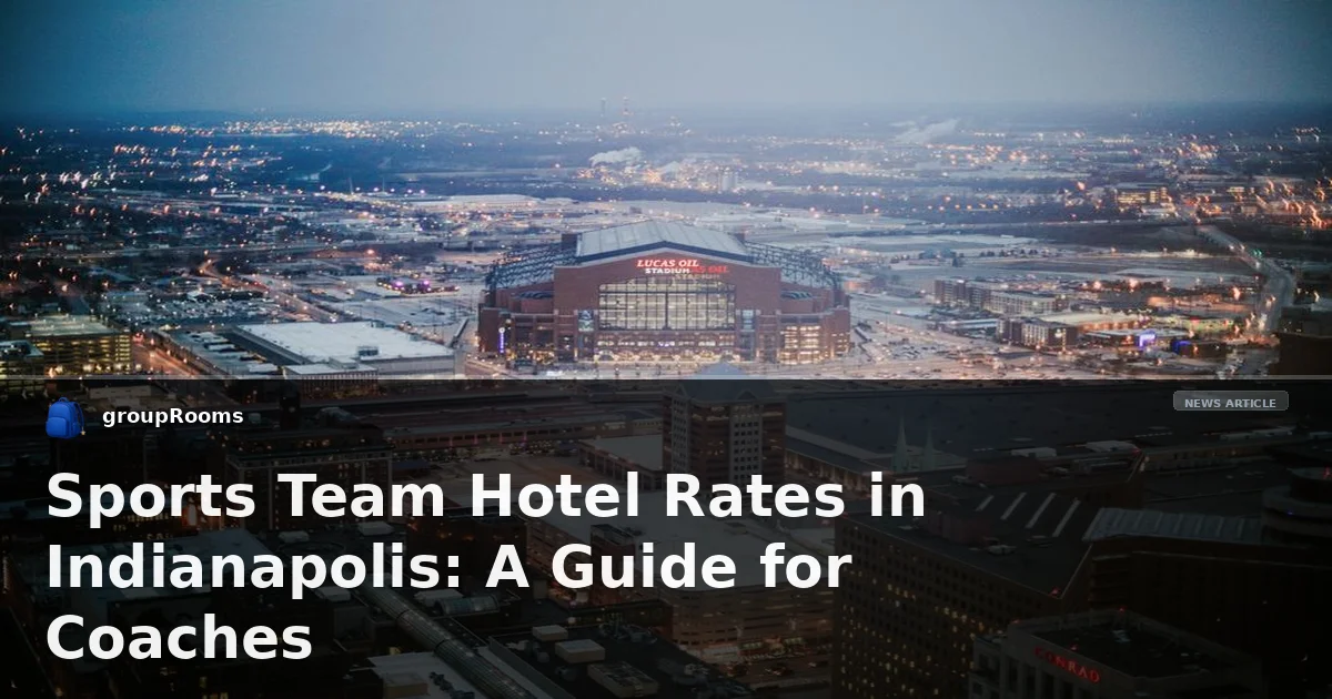 Sports Team Hotel Rates in Indianapolis: A Guide for Coaches