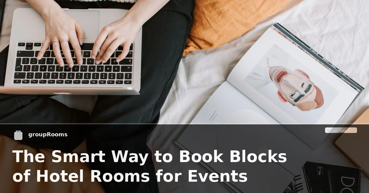 The Smart Way to Book Blocks of Hotel Rooms for Events