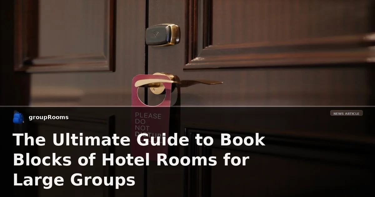 The Ultimate Guide to Book Blocks of Hotel Rooms for Large Groups