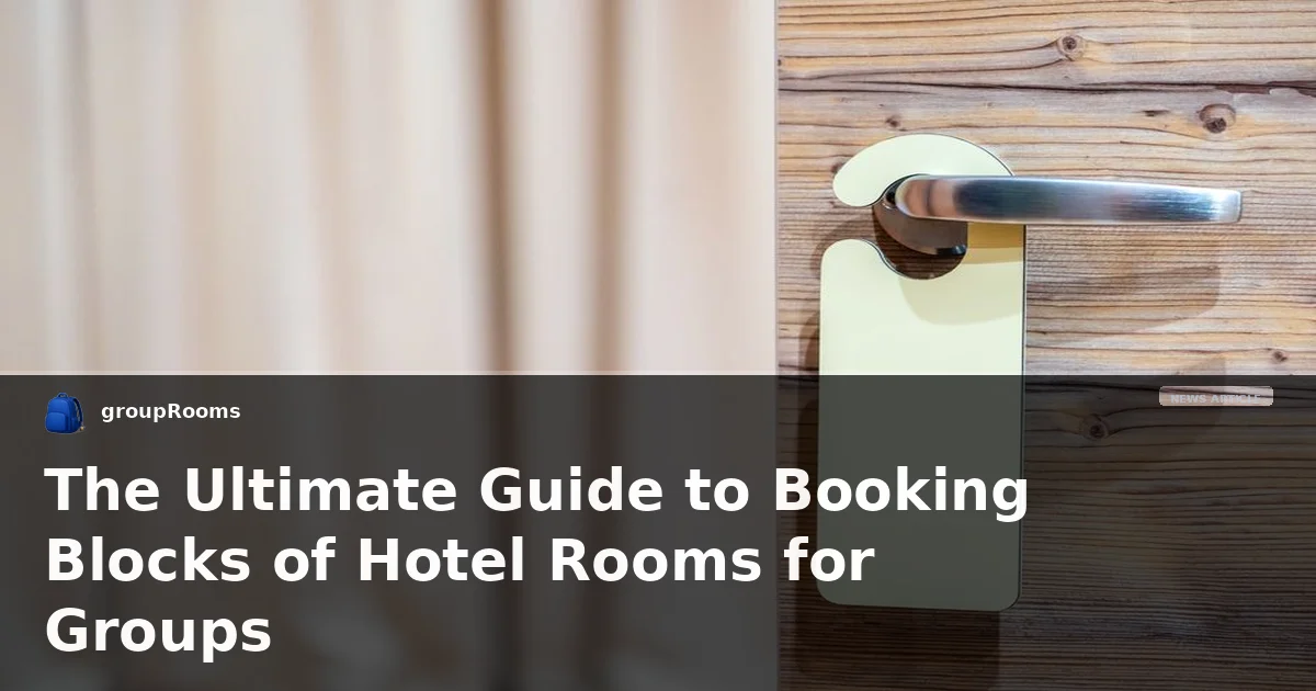 The Ultimate Guide to Booking Blocks of Hotel Rooms for Groups