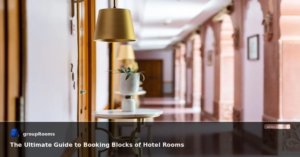 The Ultimate Guide to Booking Blocks of Hotel Rooms