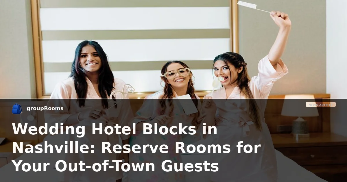 Wedding Hotel Blocks in Nashville: Reserve Rooms for Your Out-of-Town Guests