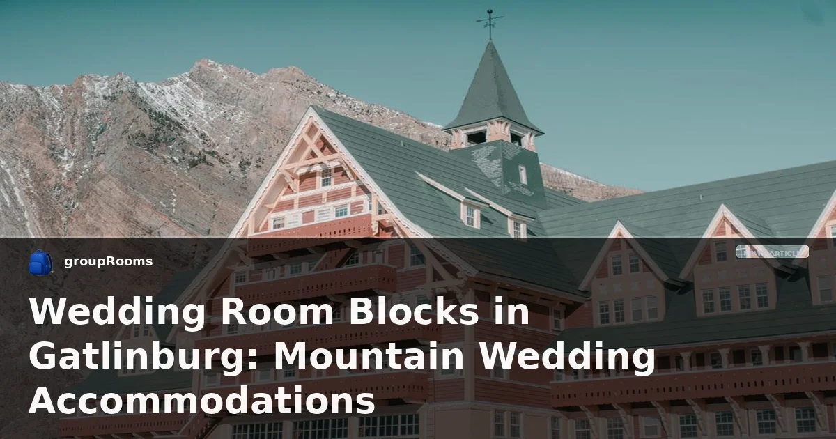 Wedding Room Blocks in Gatlinburg: Mountain Wedding Accommodations