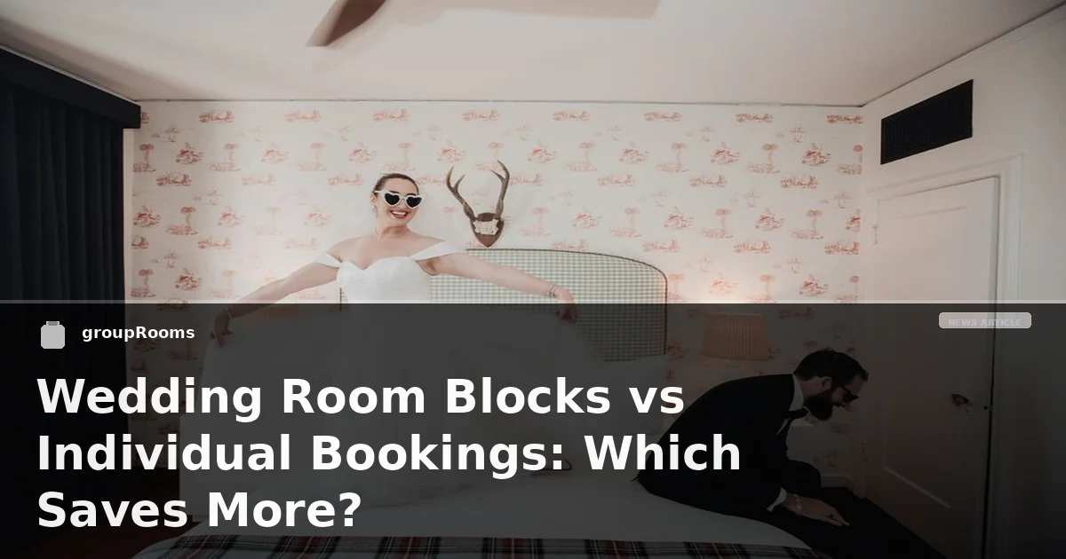 Wedding Room Blocks vs Individual Bookings: Which Saves More?