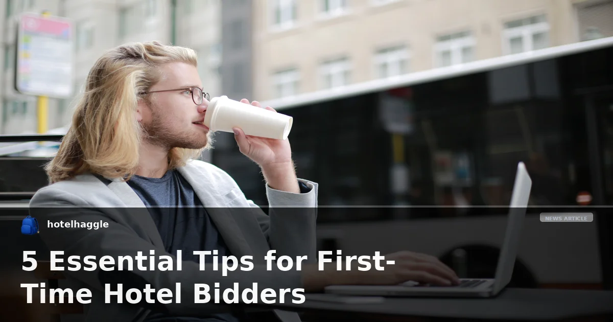 5 Essential Tips for First-Time Hotel Bidders