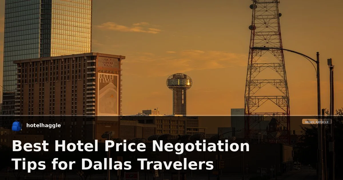 Best Hotel Price Negotiation Tips for Dallas Travelers