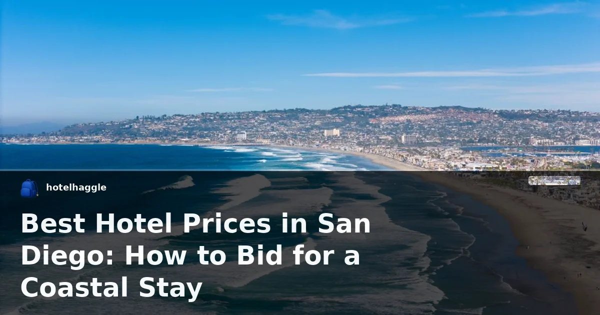 Best Hotel Prices in San Diego: How to Bid for a Coastal Stay