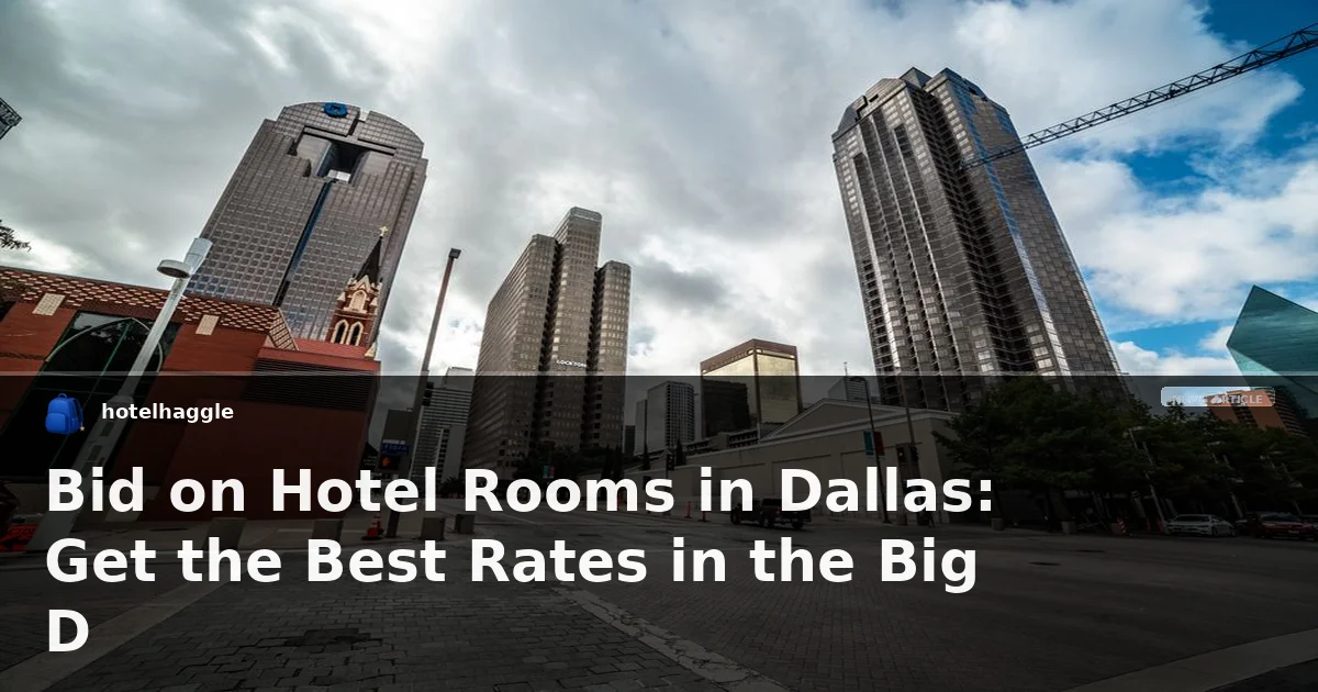 Bid on Hotel Rooms in Dallas: Get the Best Rates in the Big D