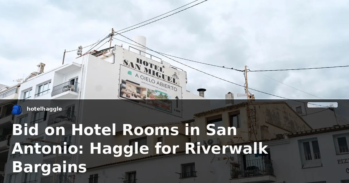 Bid on Hotel Rooms in San Antonio: Haggle for Riverwalk Bargains