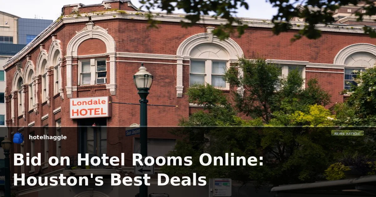 Bid on Hotel Rooms Online: Houston's Best Deals