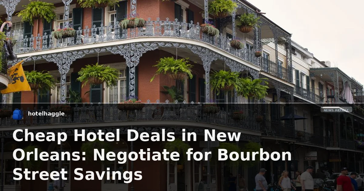 Cheap Hotel Deals in New Orleans: Negotiate for Bourbon Street Savings