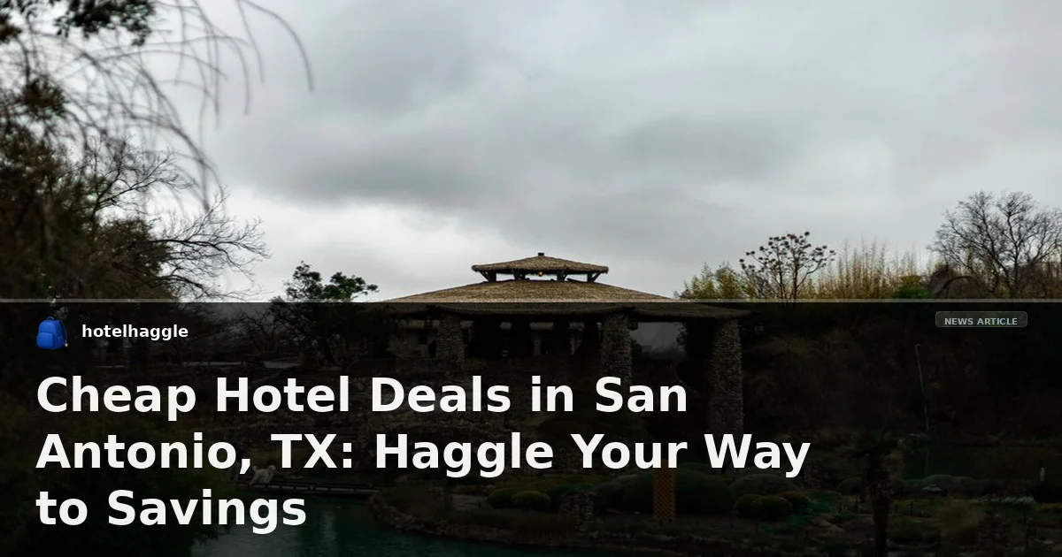 Cheap Hotel Deals in San Antonio, TX: Haggle Your Way to Savings