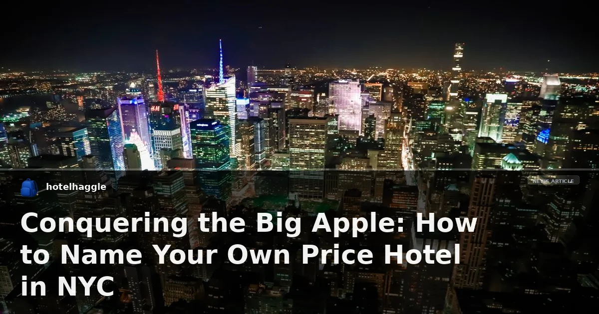 Conquering the Big Apple: How to Name Your Own Price Hotel in NYC