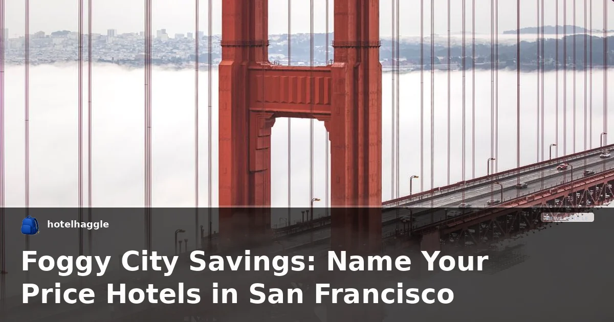 Foggy City Savings: Name Your Price Hotels in San Francisco