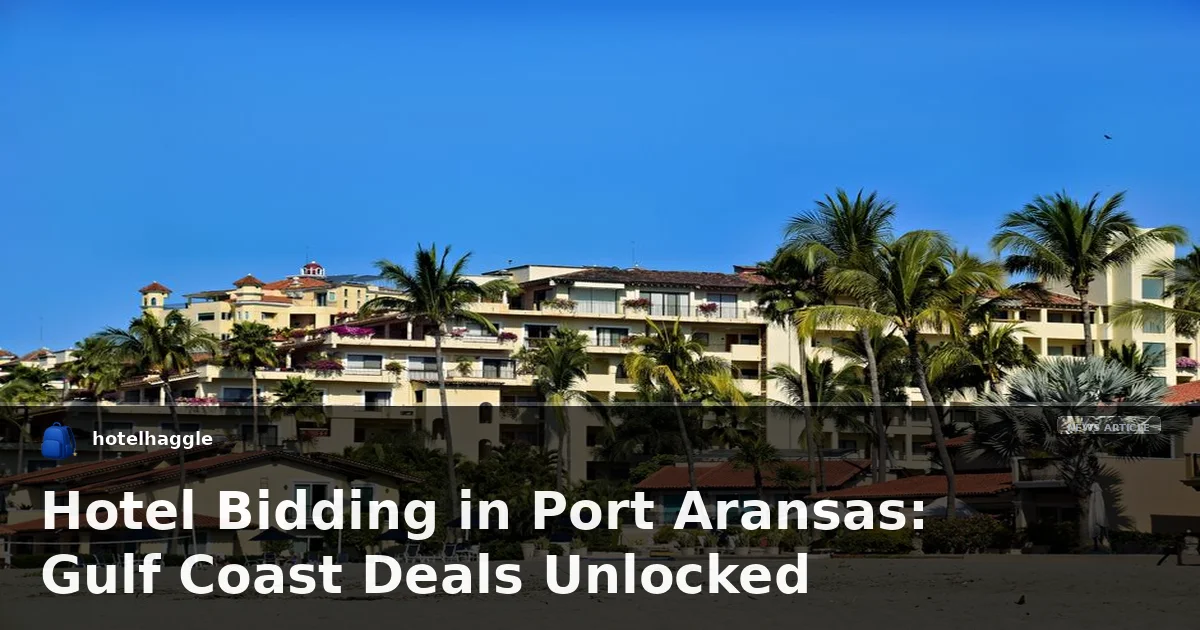 Hotel Bidding in Port Aransas: Gulf Coast Deals Unlocked
