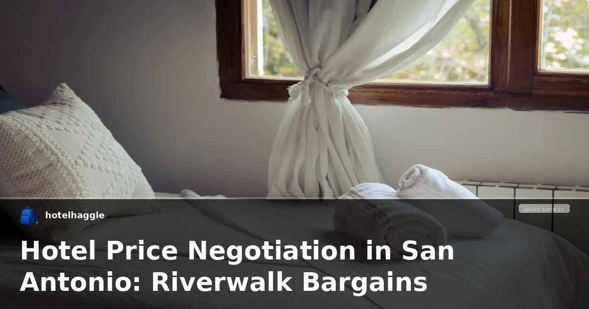 Hotel Price Negotiation in San Antonio: Riverwalk Bargains