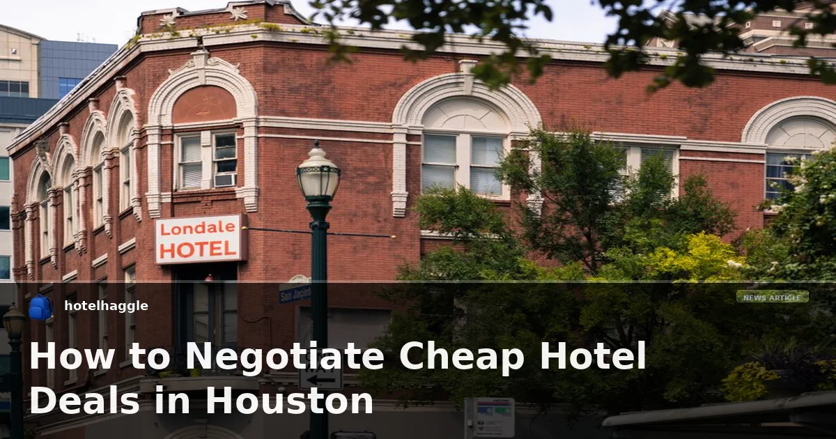 How to Negotiate Cheap Hotel Deals in Houston