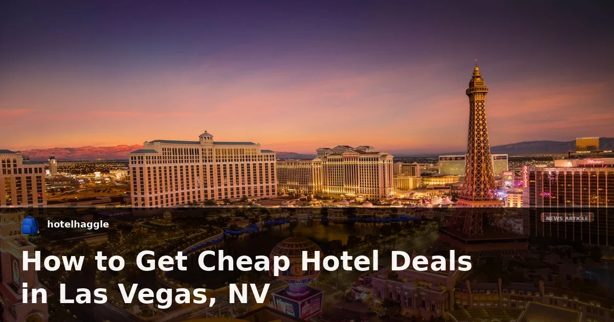 How to Get Cheap Hotel Deals in Las Vegas, NV