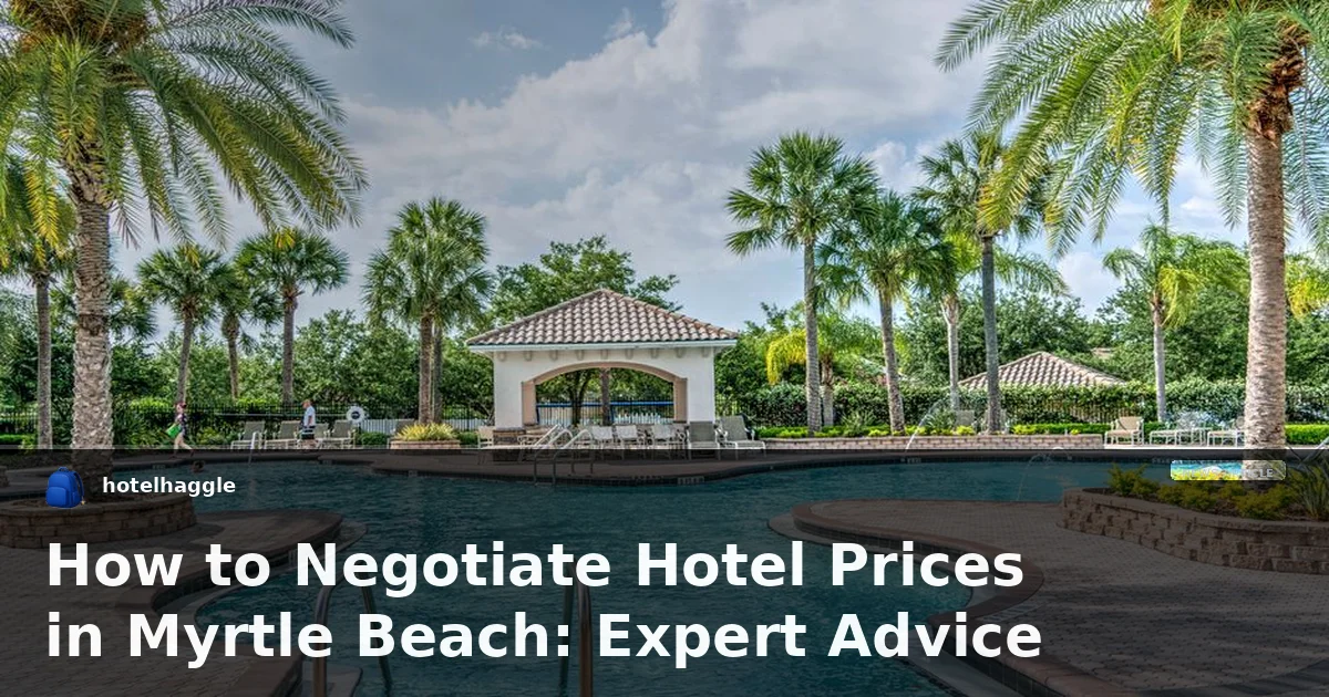 How to Negotiate Hotel Prices in Myrtle Beach: Expert Advice