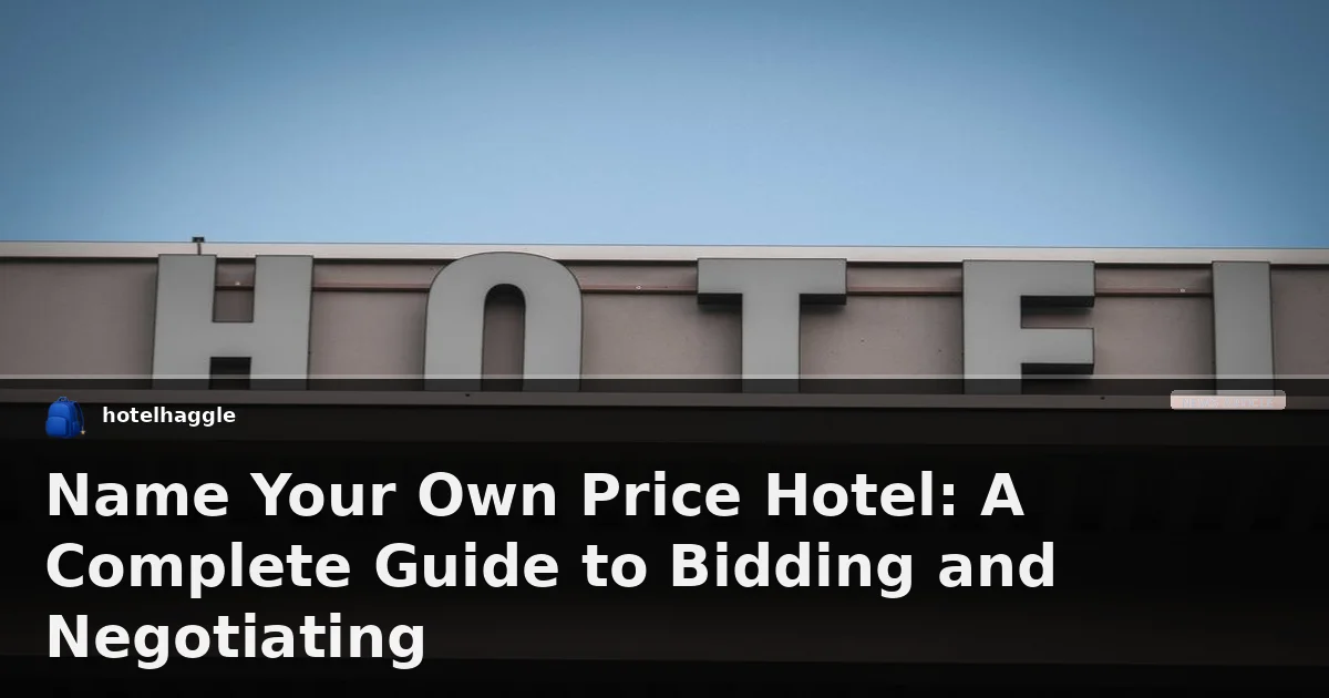 Name Your Own Price Hotel: A Complete Guide to Bidding and Negotiating