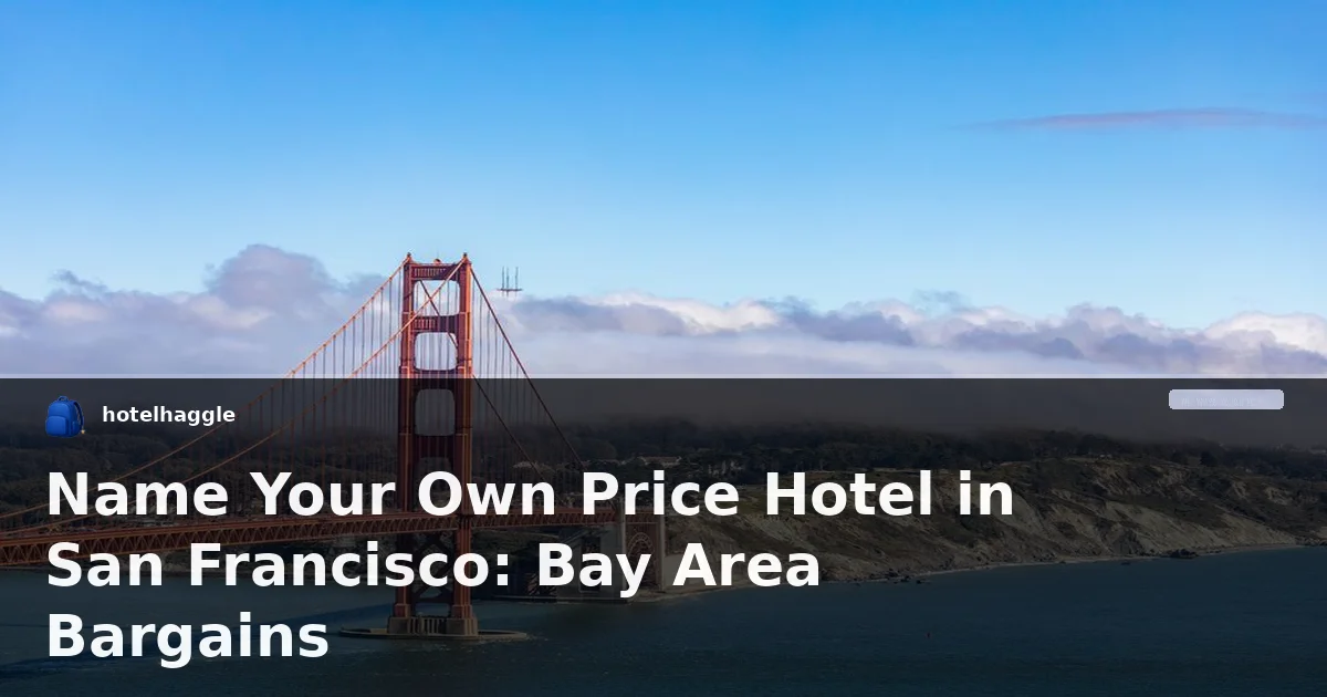 Name Your Own Price Hotel in San Francisco: Bay Area Bargains