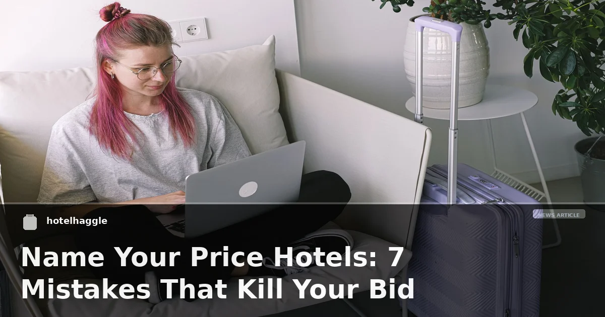 Name Your Price Hotels: 7 Mistakes That Kill Your Bid