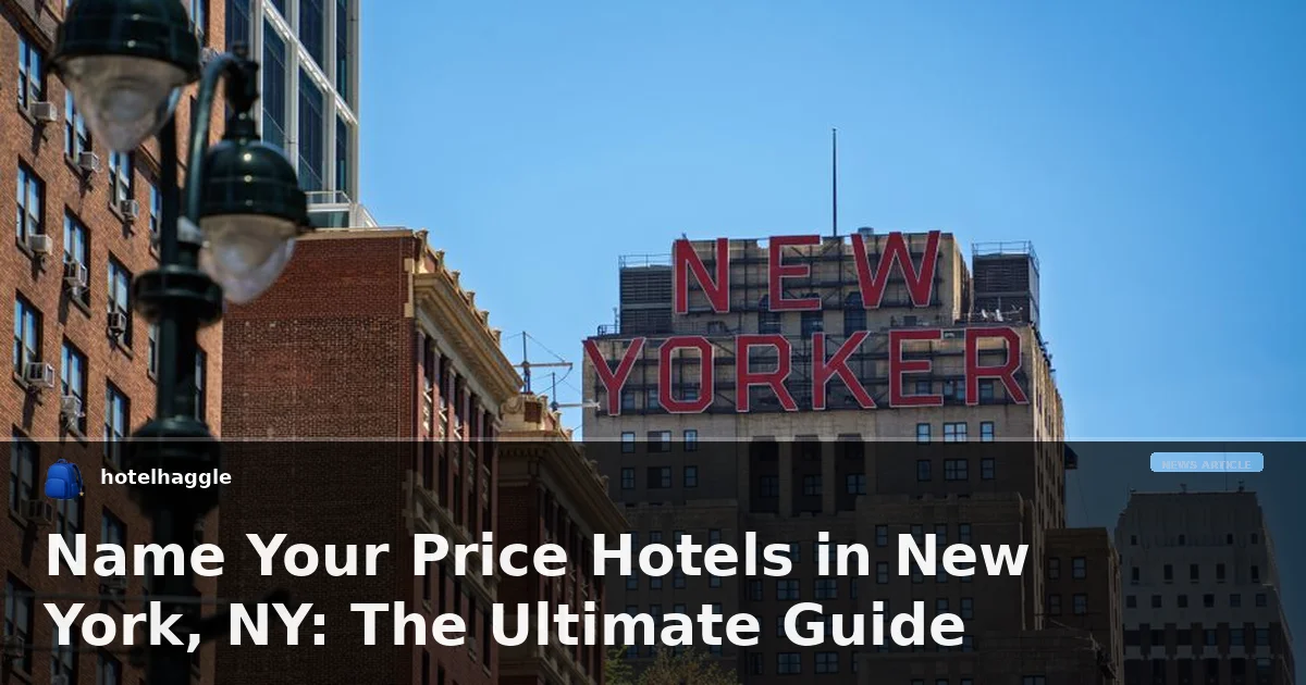 Name Your Price Hotels in New York, NY: The Ultimate Guide
