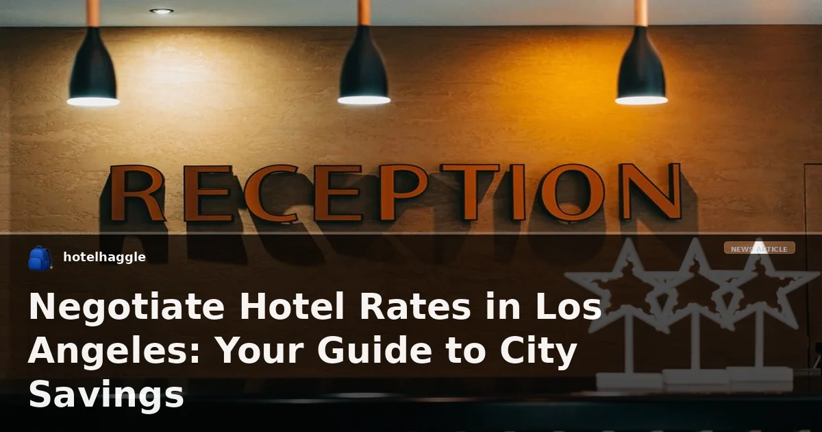 Negotiate Hotel Rates in Los Angeles: Your Guide to City Savings