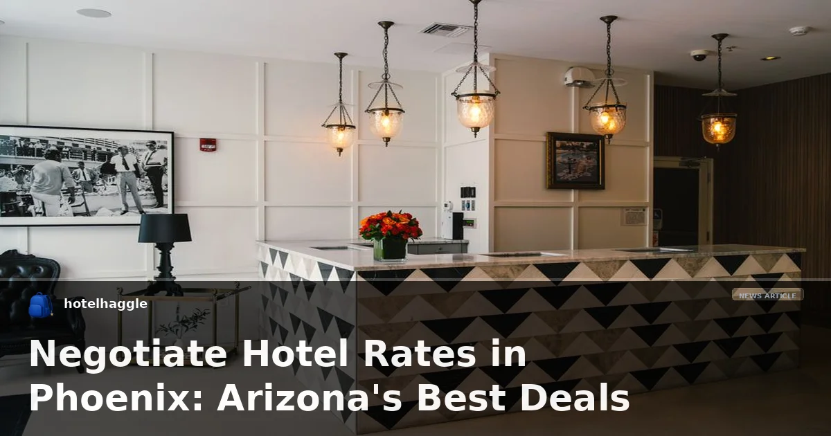 Negotiate Hotel Rates in Phoenix: Arizona's Best Deals