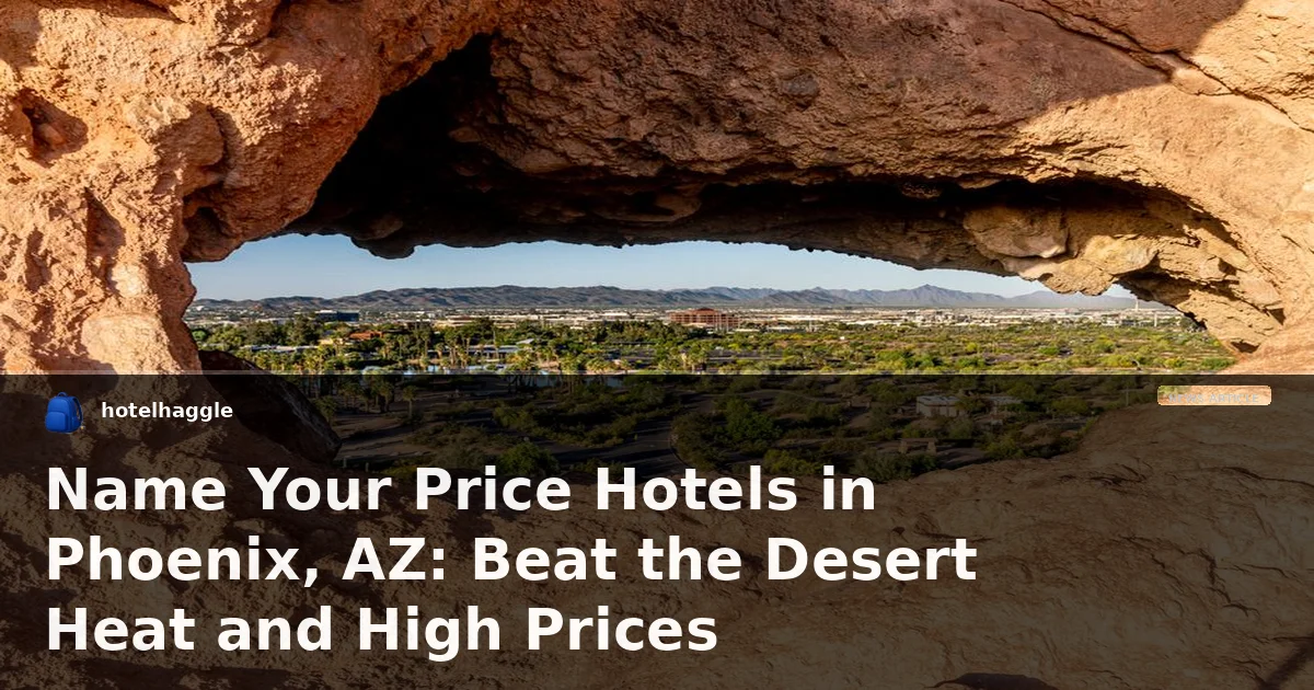 Name Your Price Hotels in Phoenix, AZ: Beat the Desert Heat and High Prices