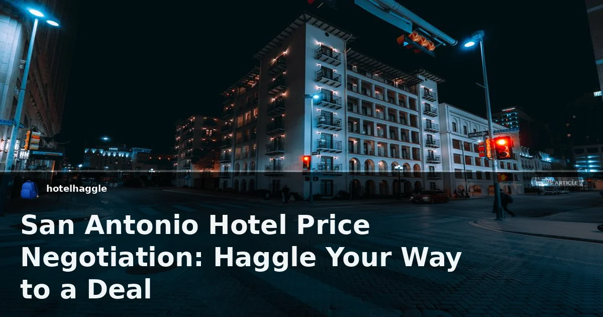 San Antonio Hotel Price Negotiation: Haggle Your Way to a Deal