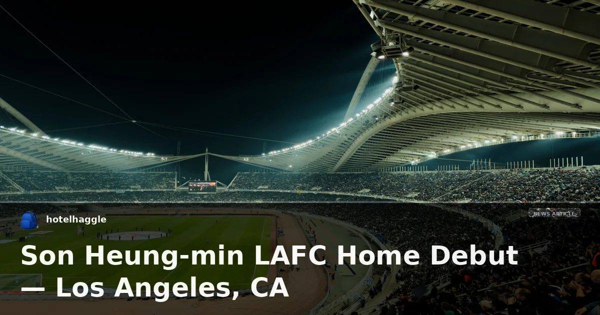 Son Heung-min LAFC Home Debut — Los Angeles, CA