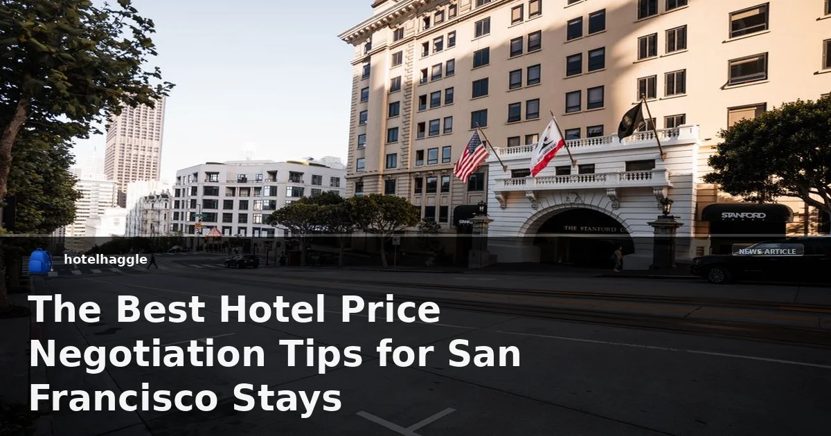 The Best Hotel Price Negotiation Tips for San Francisco Stays