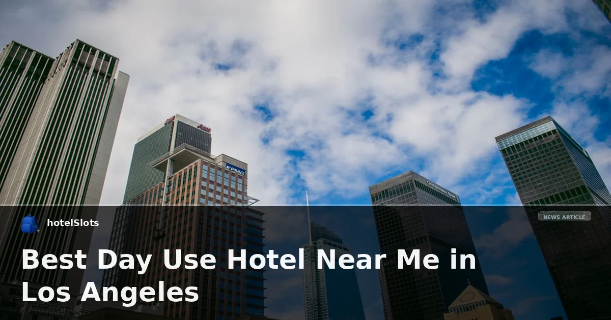 Best Day Use Hotel Near Me in Los Angeles