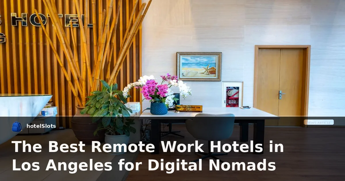 The Best Remote Work Hotels in Los Angeles for Digital Nomads
