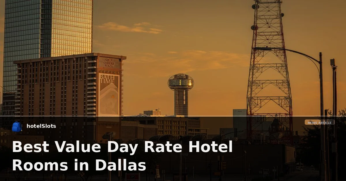 Best Value Day Rate Hotel Rooms in Dallas