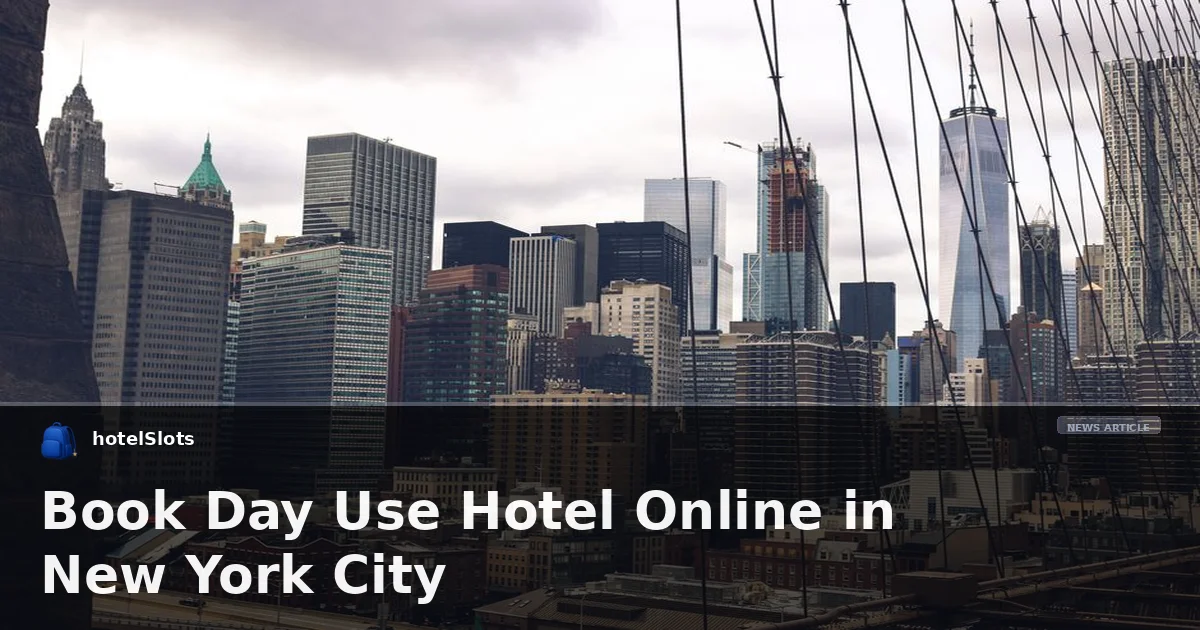 Book Day Use Hotel Online in New York City