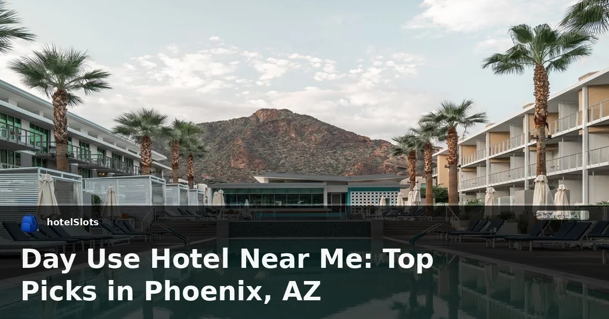 Day Use Hotel Near Me: Top Picks in Phoenix, AZ