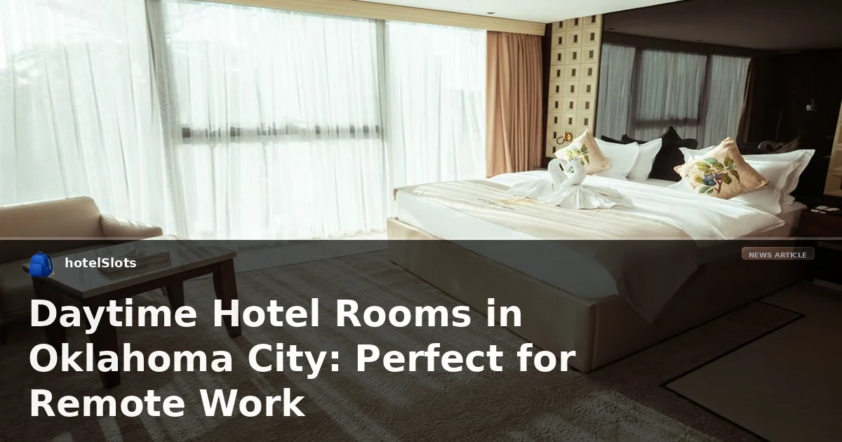 Daytime Hotel Rooms in Oklahoma City: Perfect for Remote Work
