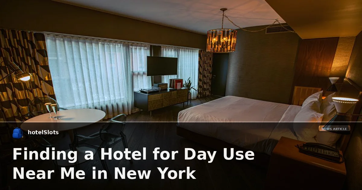 Finding a Hotel for Day Use Near Me in New York