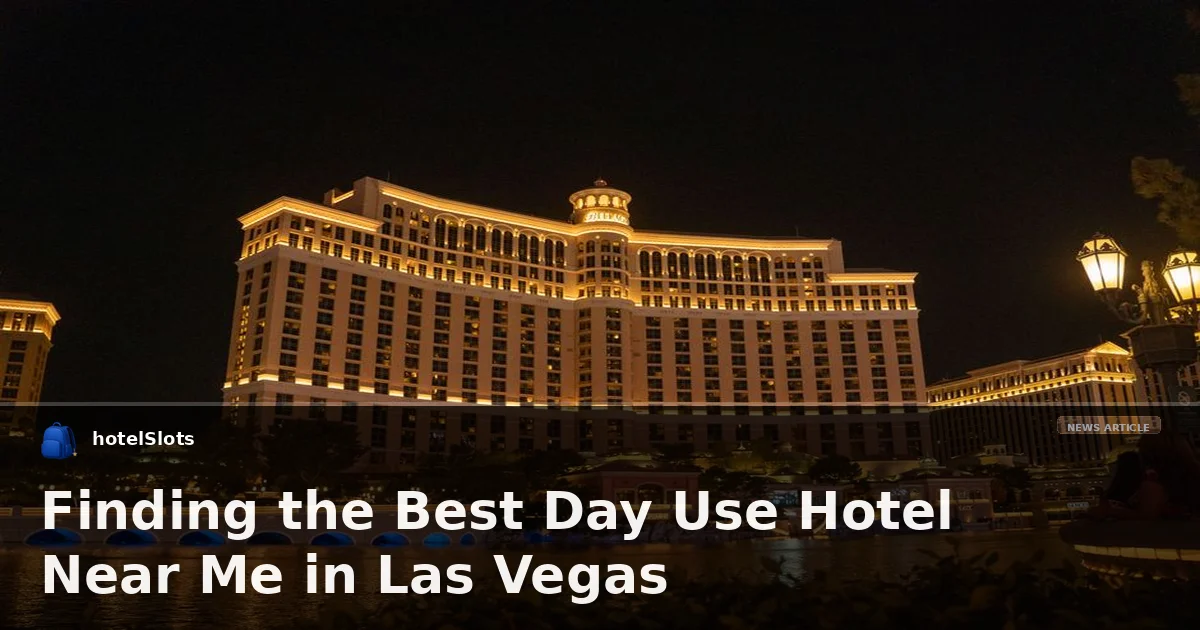 Finding the Best Day Use Hotel Near Me in Las Vegas