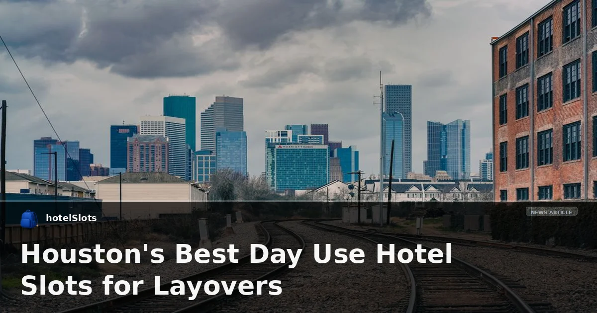 Houston's Best Day Use Hotel Slots for Layovers