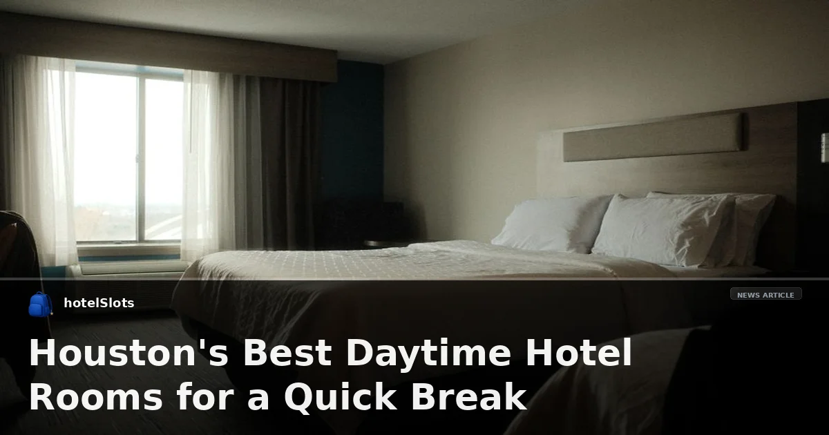 Houston's Best Daytime Hotel Rooms for a Quick Break