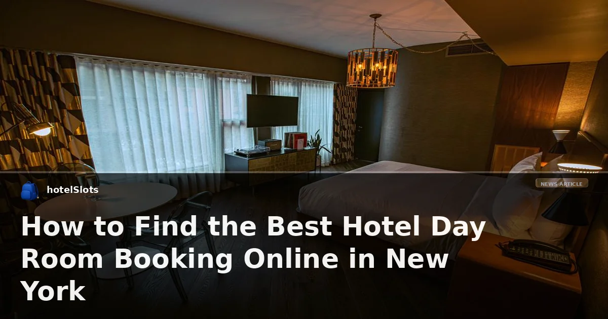How to Find the Best Hotel Day Room Booking Online in New York