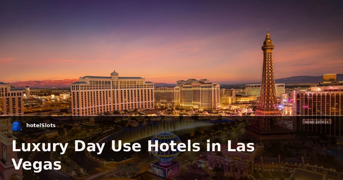 Luxury Day Use Hotels in Las Vegas