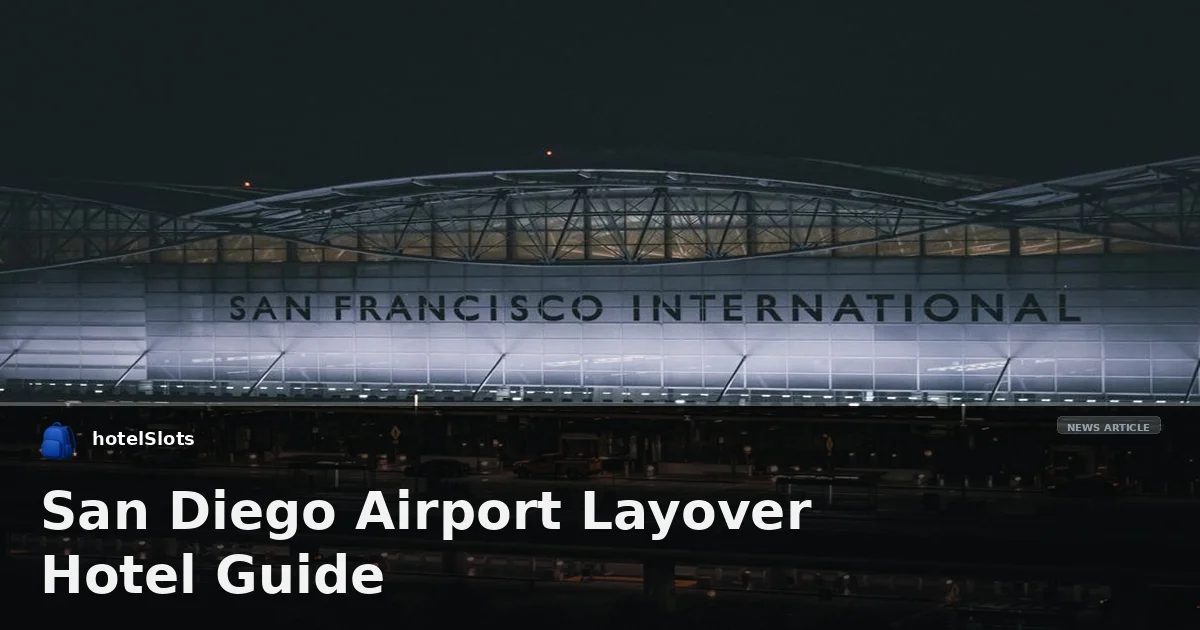San Diego Airport Layover Hotel Guide