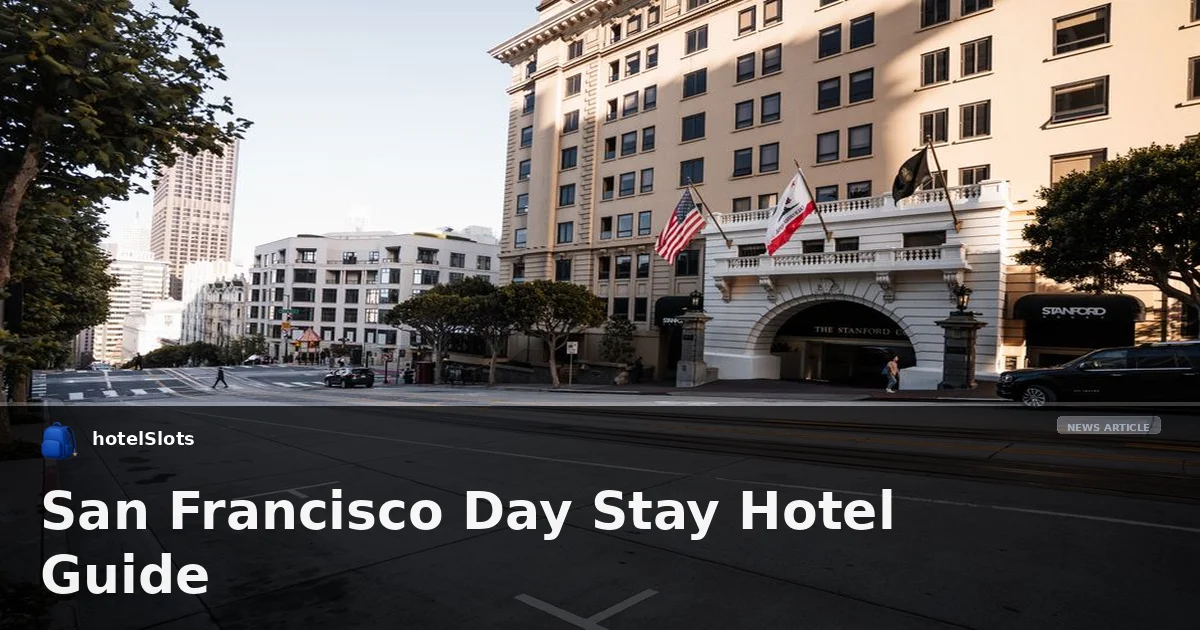 San Francisco Day Stay Hotel Guide
